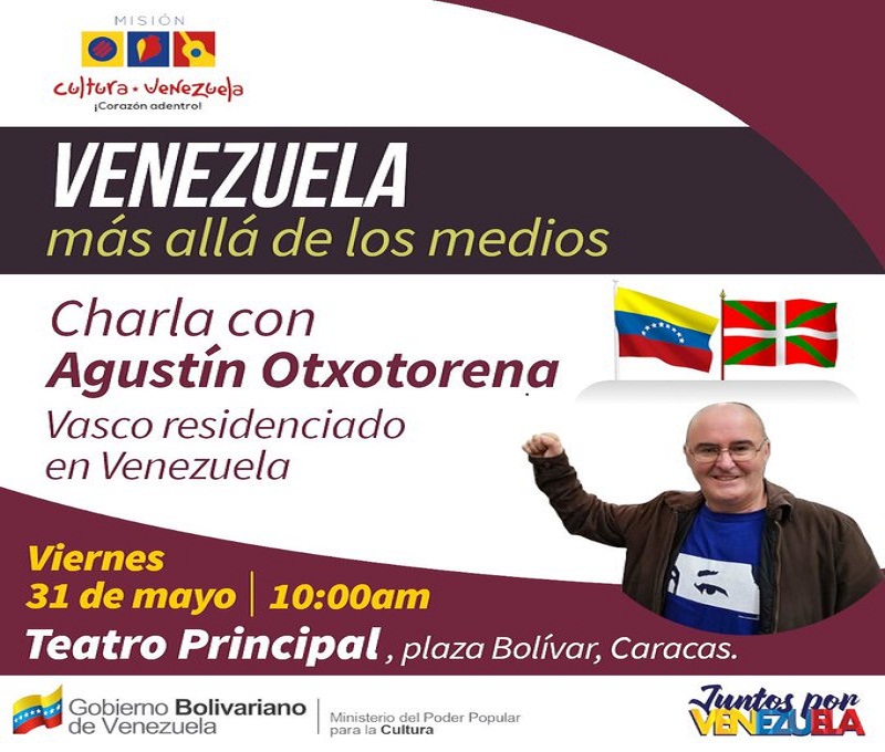 Este viernes el ciudadano vasco residenciado en Venezuela Agustín Otxotorena, brindará este viernes la charla “Venezuela, más allá de los medios” en el Teatro Principal de Caracas, cerca de la plaza Bolívar, relatando sus experiencias de la gira en España para informar la verdad sobre la agersión que vive Venezuela.